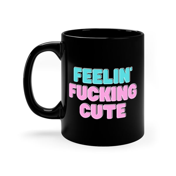 Feelin' Fucking Cute Black Mug