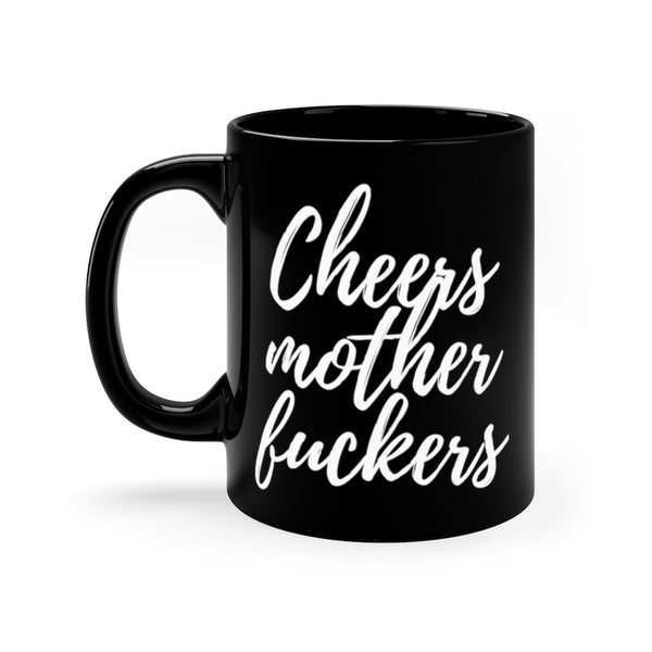 Cheers Mother Fuckers Black Mug