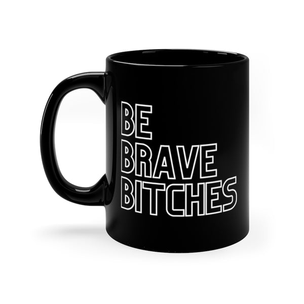 Be Brave Bitches Black Mug