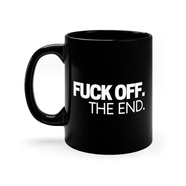 Fuck Off. The End. Black Mug