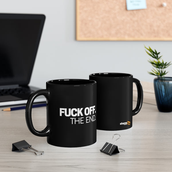 Fuck Off. The End. Black Mug