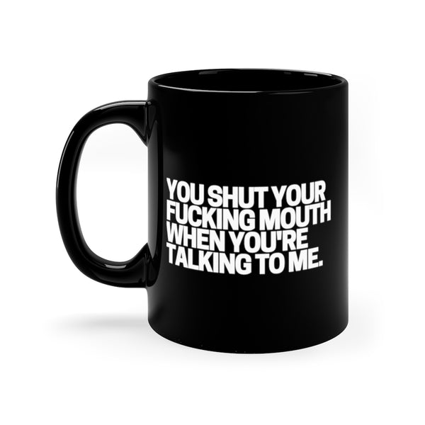 Shut Your Mouth Black Mug