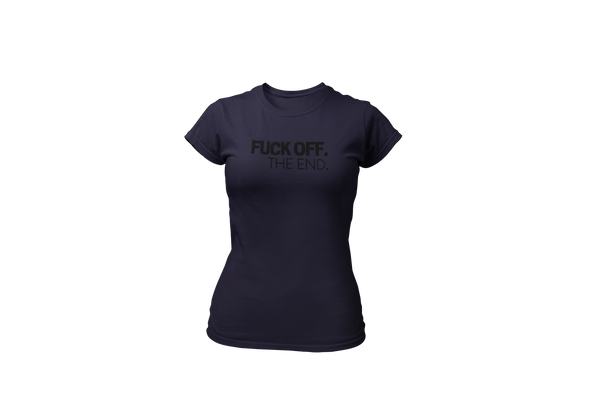 Women's Fuck Off. The End. Black Print