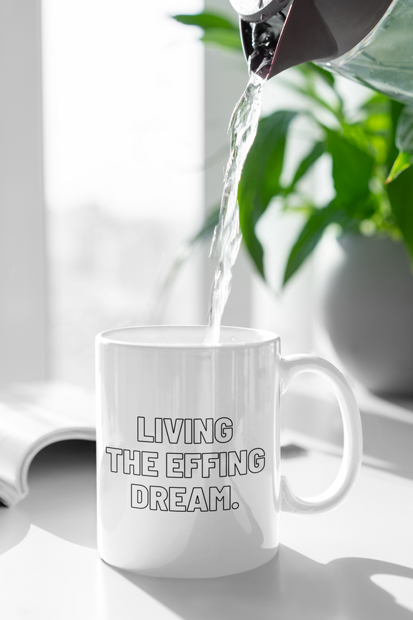 Living The EFFING Dream Mug Graphic