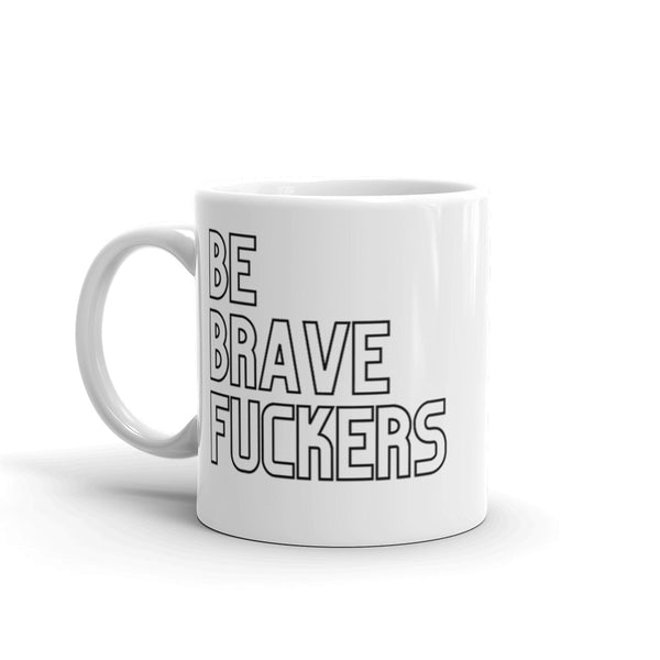 Be Brave Fuckers Mug Graphic