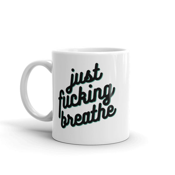 Just Fucking Breathe Mug Graphic