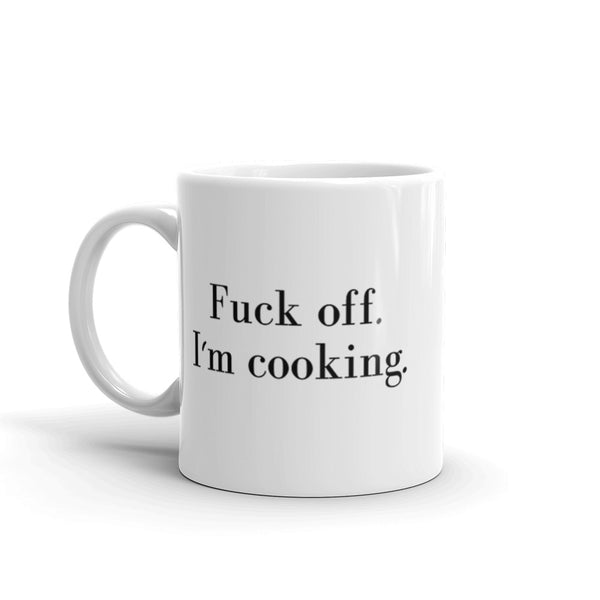 Fuck Off. I'm Cooking. Mug Graphic