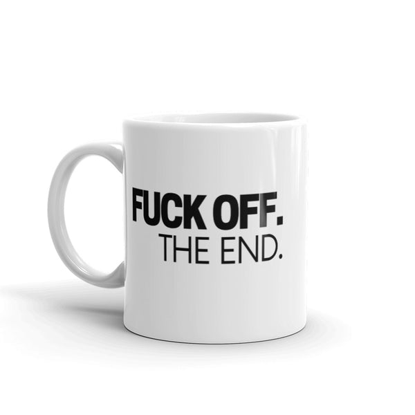 Fuck Off. The End. Mug White