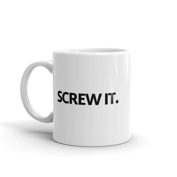 Screw It. Mug White