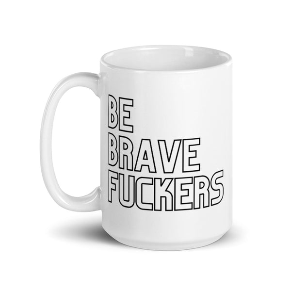 Be Brave Fuckers Mug Graphic