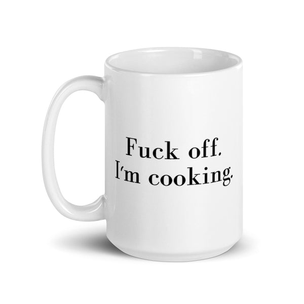 Fuck Off. I'm Cooking. Mug Graphic