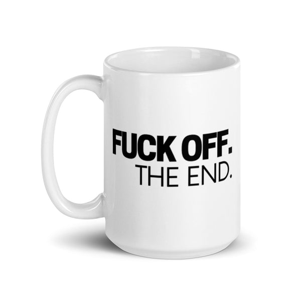 Fuck Off. The End. Mug White