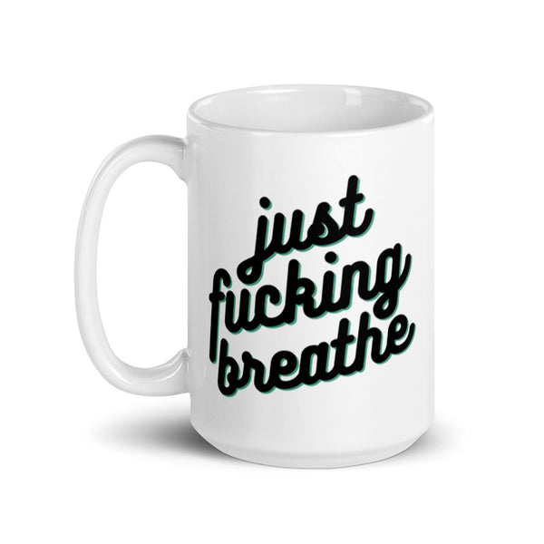 Just Fucking Breathe Mug Graphic